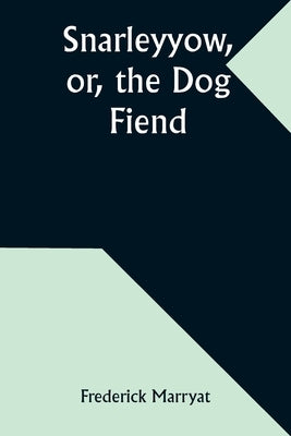 Snarleyyow, or, the Dog Fiend by Marryat, Frederick