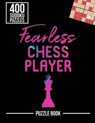 Fearless Chess Player Smart Strategy Sudoku Exercise Both Sides of the Brain Puzzle Book: 400 Challenging Puzzles by Tobisch, Andre