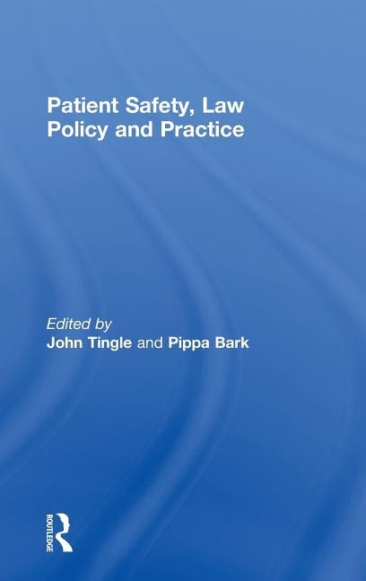 Patient Safety, Law Policy and Practice by Tingle, John