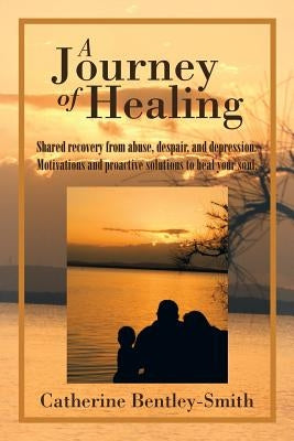 A Journey of Healing by Bentley-Smith, Catherine