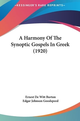 A Harmony Of The Synoptic Gospels In Greek (1920) by Burton, Ernest de Witt