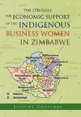 The Struggle for Economic Support of the Indigenous Business Women in Zimbabwe by Chopamba, Lindiwe