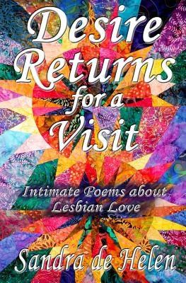 Desire Returns for a Visit: Intimate Poems about Lesbian Love by De Helen, Sandra