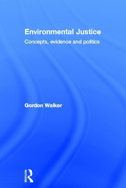 Environmental Justice: Concepts, Evidence and Politics by Walker, Gordon