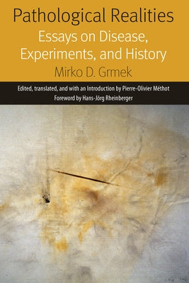 Pathological Realities: Essays on Disease, Experiments, and History by Grmek, Mirko
