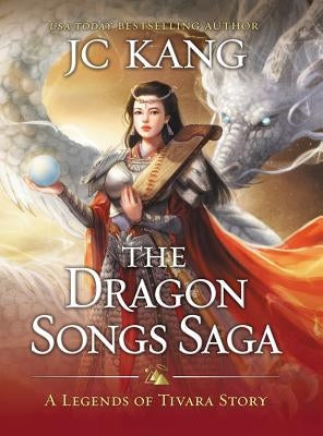 The Dragon Songs Saga: The Complete Epic Quartet by Kang, Jc