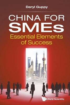 China for SMEs: Essential Elements of Success by Guppy Daryl