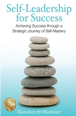 Self-leadership for Success: Achieving Success through a strategic journey of Self-Mastery by Van Der Merwe, Reinette