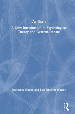 Autism: A New Introduction to Psychological Theory and Current Debate by Fletcher-Watson, Sue