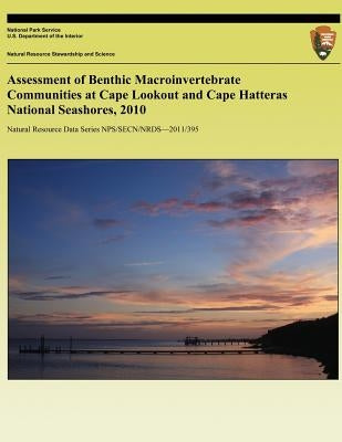 Assessment of Benthic Macroinvertebrate Communities at Cape Lookout and Cape Hatteras National Seashores, 2010 by Devivo, Joseph C.
