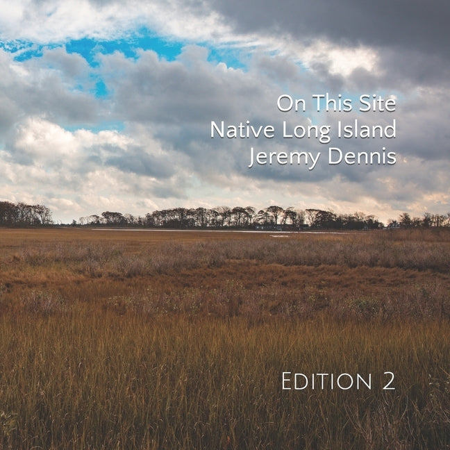 On This Site - Native Long Island: Edition 2 by Dennis, Jeremy