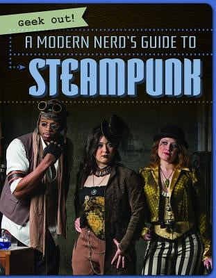 A Modern Nerd's Guide to Steampunk by Horning, Nicole