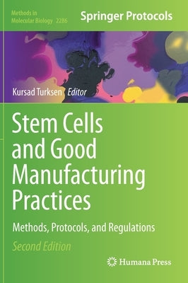 Stem Cells and Good Manufacturing Practices: Methods, Protocols, and Regulations by Turksen, Kursad