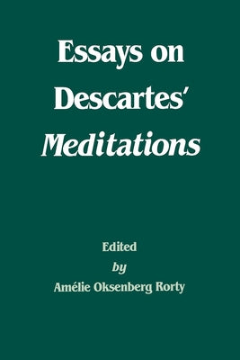 Essays on Descartes' Meditations: Volume 4 by Rorty, Amélie Oksenberg