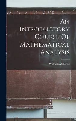 An Introductory Course Of Mathematical Analysis by Walmsley, Charles