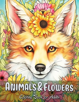 Animals & Flowers Coloring Book for Adults: A Harmony of Blossoms: Wildlife with Floral Accents by Seidel, Laura
