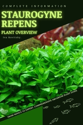 Staurogyne Repens: From Novice to Expert. Comprehensive Aquarium Plants Guide by Novitsky, Iva