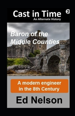 Cast in Time Book 2: Baron of the Middle Counties by Nelson, Ed