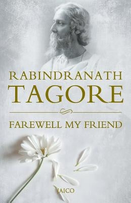 Farewell My Friend by Tagore, Rabindranath
