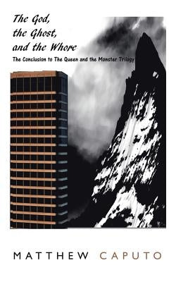 The God, the Ghost, and the Whore: The Conclusion to the Queen and the Monster Trilogy by Caputo, Matthew