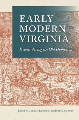 Early Modern Virginia: Reconsidering the Old Dominion by Bradburn, Douglas