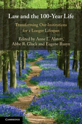 Law and the 100-Year Life: Transforming Our Institutions for a Longer Lifespan by Alstott, Anne L.