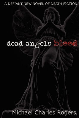 Dead Angels Bleed by Rogers, Michael