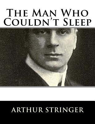 The Man Who Couldn't Sleep by Stringer, Arthur