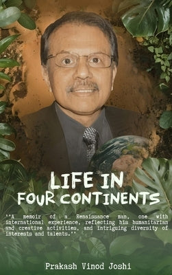 Life in Four Continents by Prakash Joshi