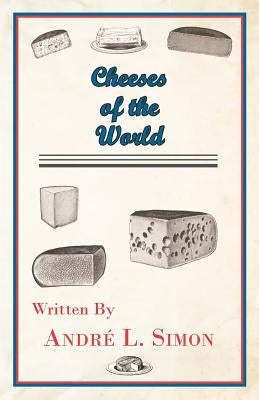 Cheeses of the World by Simon, André L.