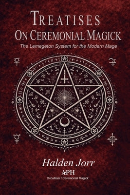 Treatises on Ceremonial Magick: The Lemegeton System for the Modern Mage by Jorr, Halden