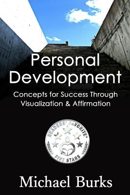 Personal Development: 43 Concepts of Success Through Visualization & Affirmation by Burks, Micahel