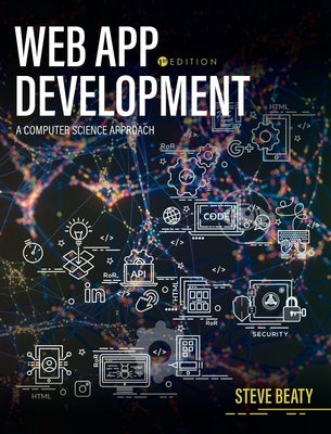 Web App Development: A Computer Science Approach by Beaty, Steven