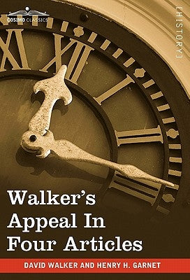 Walker's Appeal in Four Articles: An Address to the Slaves of the United States of America by Walker, David