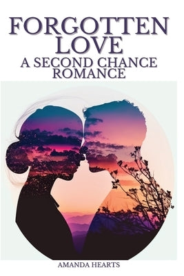 Forgotten Love: A Second Chance Romance by Hearts, Amanda