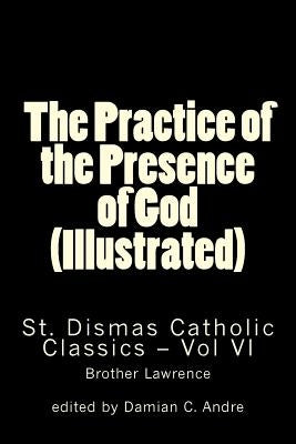 The Practice of the Presence of God (Illustrated) by Andre, Damian C.