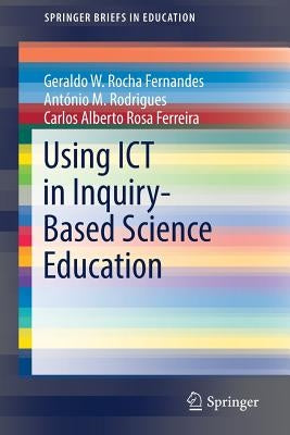 Using ICT in Inquiry-Based Science Education by Rocha Fernandes, Geraldo W.