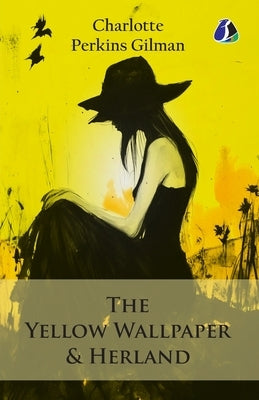 The Yellow Wallpaper & Herland by Gilman, Charlotte Perkins
