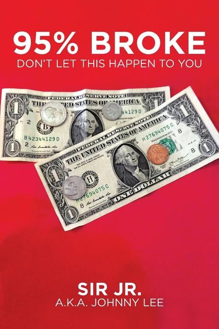 95% Broke Don't Let This Happen to You by Lee, A. K. a. Johnny, Jr.