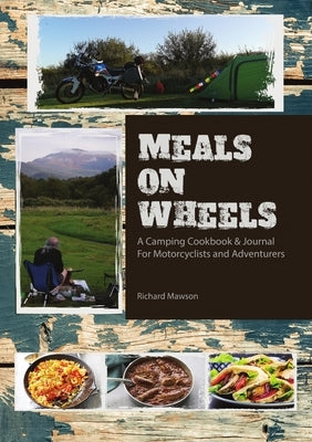 Meals On Wheels: a camping cookbook and journal for motorcyclists and adventurers by Mawson, Richard