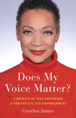 Does My Voice Matter?: A Journey of Self-Discovery, Authenticity, and Empowerment by James, Cynthia