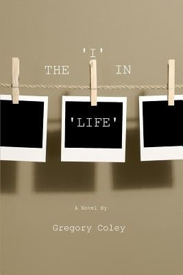 The 'I' in 'Life' by Coley, Gregory
