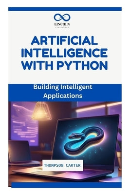 Artificial Intelligence with Python: Building Intelligent Applications by Carter, Thompson