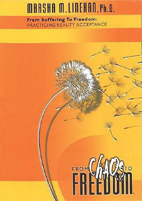 From Suffering to Freedom: Practicing Reality Acceptance by Linehan, Marsha M.