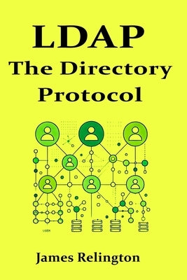 LDAP: The Directory Protocol in Action by Relington, James