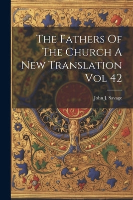 The Fathers Of The Church A New Translation Vol 42 by Savage, John J.