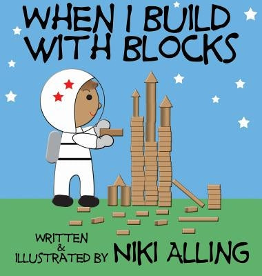 When I Build With Blocks by Alling, Niki
