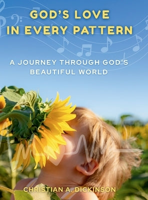 God's Love in Every Pattern by Dickinson, Christian A.