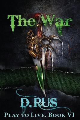 The War (Play to Live: Book #6) by Rus, D.