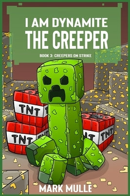 I Am Dynamite The Creeper Book 3: Creepers on Strike by Mulle, Mark